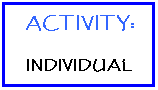 Text Box: ACTIVITY:
INDIVIDUAL
