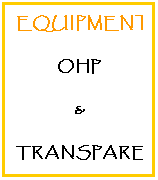 Text Box: EQUIPMENT:
OHP
&
TRANSPARENCY
